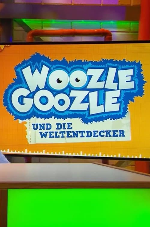 Woozle Goozle und die Weltentdecker